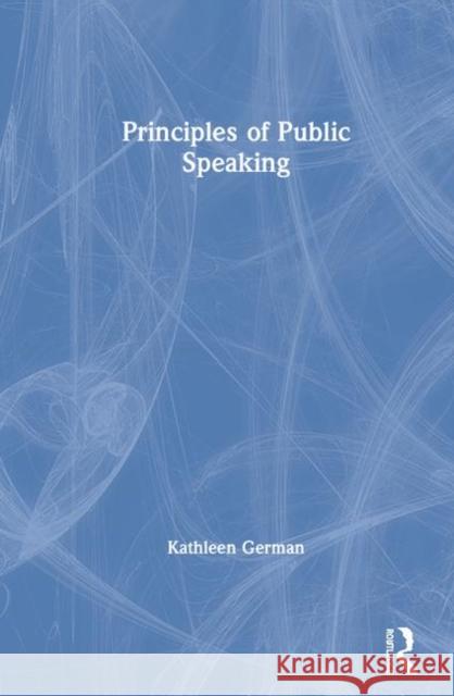 Principles of Public Speaking Kathleen German 9780367860301 Routledge