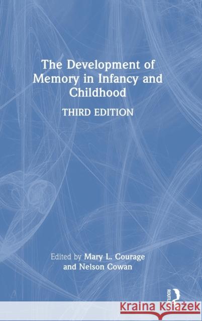 The Development of Memory in Infancy and Childhood Mary L. Courage Nelson Cowan 9780367860332 Psychology Press