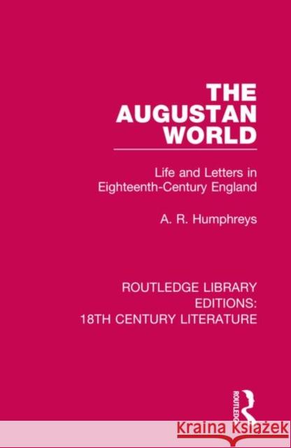 The Augustan World: Life and Letters in Eighteenth-Century England A. R. Humphreys 9780367860448 Routledge