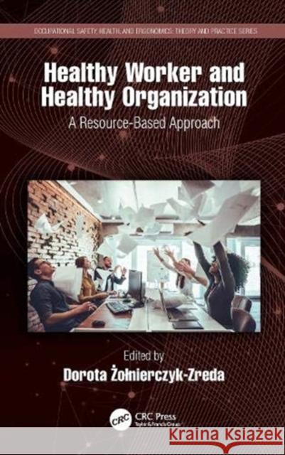 Healthy Worker and Healthy Organization: A Resource-Based Approach Dorota Żolnierczyk-Zreda 9780367860608 CRC Press
