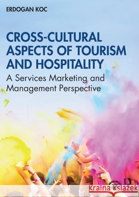 Cross-Cultural Aspects of Tourism and Hospitality: A Services Marketing and Management Perspective Koc, Erdogan 9780367860745 Taylor and Francis