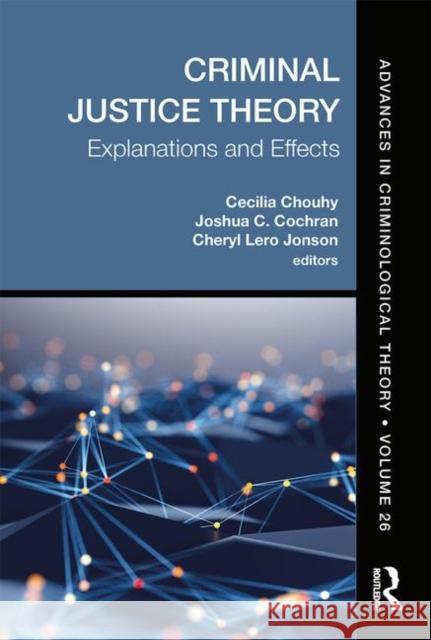 Criminal Justice Theory, Volume 26: Explanations and Effects Chouhy, Cecilia 9780367860776