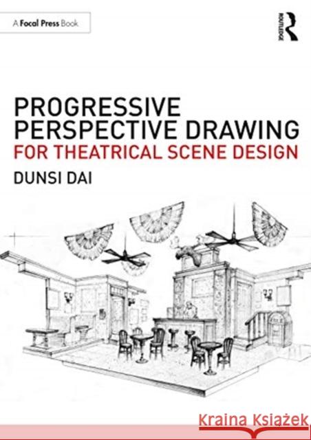 Progressive Perspective Drawing for Theatrical Scene Design Dunsi Dai 9780367860790 Routledge