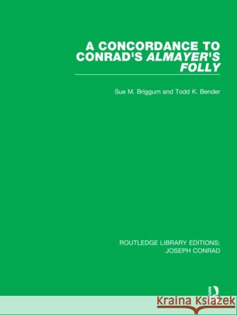 A Concordance to Conrad's Almayer's Folly Sue M. Briggum Todd K. Bender 9780367860950