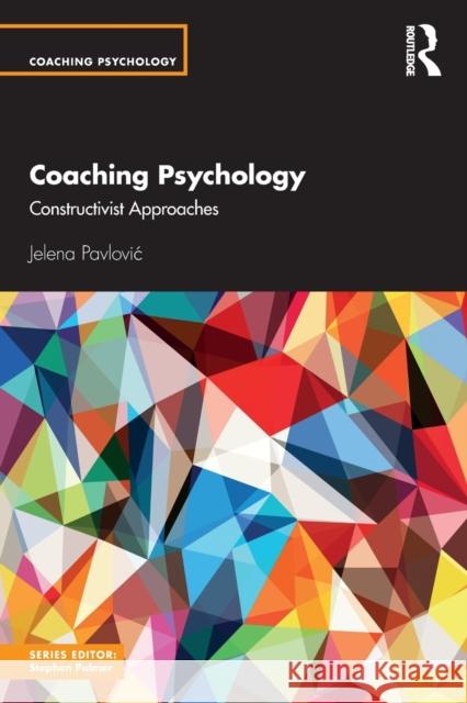 Coaching Psychology: Constructivist Approaches Jelena Pavlovic 9780367860981 Routledge