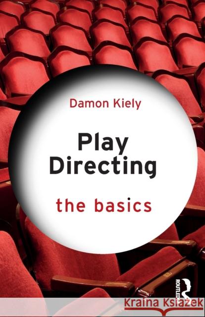 Play Directing: The Basics Damon Kiely 9780367861049 Taylor & Francis Ltd