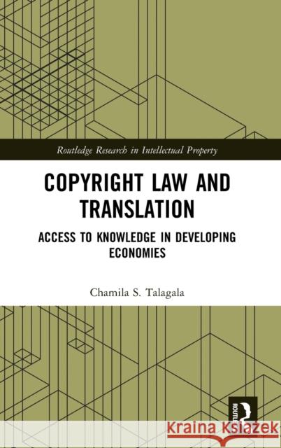 Copyright Law and Translation: Access to Knowledge in Developing Economies Chamila S. Talagala 9780367861063 Routledge