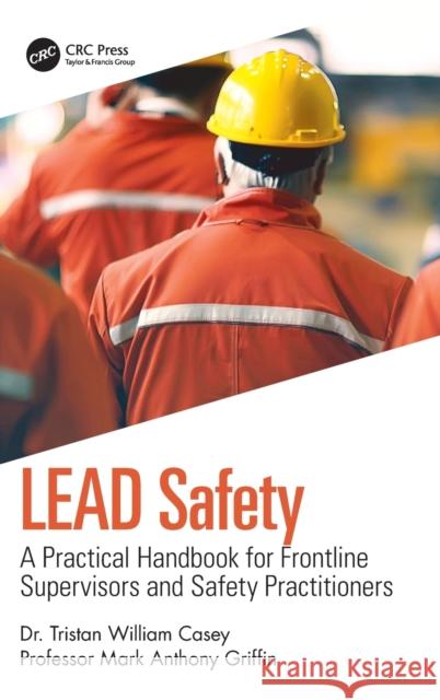 Lead Safety: A Practical Handbook for Frontline Supervisors and Safety Practitioners Casey, Tristan William 9780367861148 CRC Press