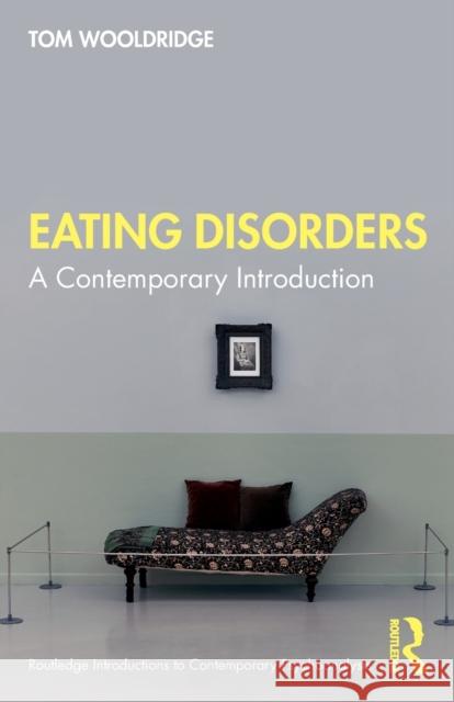 Eating Disorders: A Contemporary Introduction Wooldridge, Tom 9780367861216