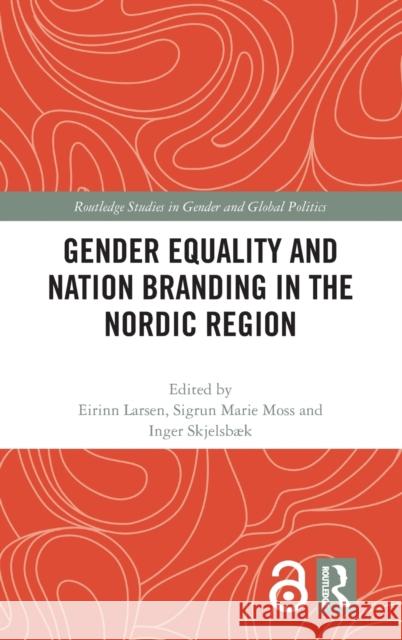 Gender Equality and Nation Branding in the Nordic Region Eirinn Larsen Sigrun Marie Moss Inger Skjelsb 9780367861353 Routledge