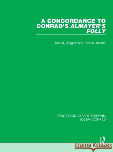 A Concordance to Conrad's Almayer's Folly Sue M. Briggum Todd K. Bender 9780367861384 Routledge