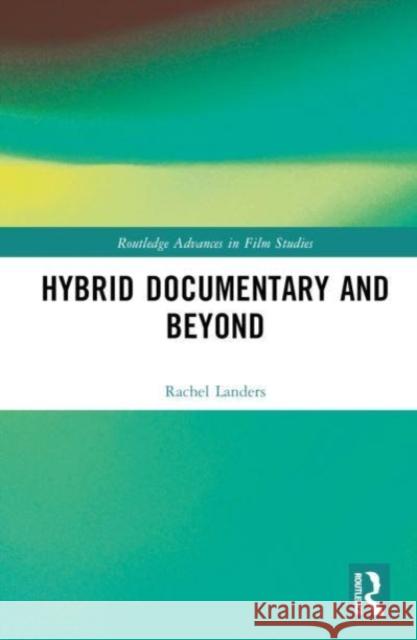 Hybrid Documentary and Beyond Rachel Landers 9780367861391