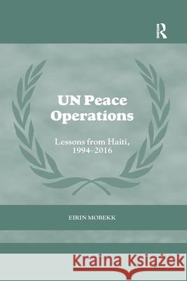 Un Peace Operations: Lessons from Haiti, 1994-2016 Eirin Mobekk 9780367861544 Routledge
