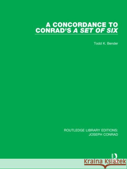 A Concordance to Conrad's a Set of Six Todd K. Bender 9780367861568