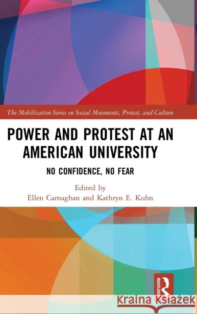 Power and Protest at an American University: No Confidence, No Fear Ellen Carnaghan Kathryn E. Kuhn 9780367861704 Routledge