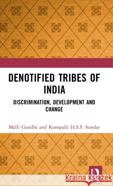 Denotified Tribes of India: Discrimination, Development and Change Malli Gandhi Kompalli H. S. S. Sundar 9780367861827 Routledge