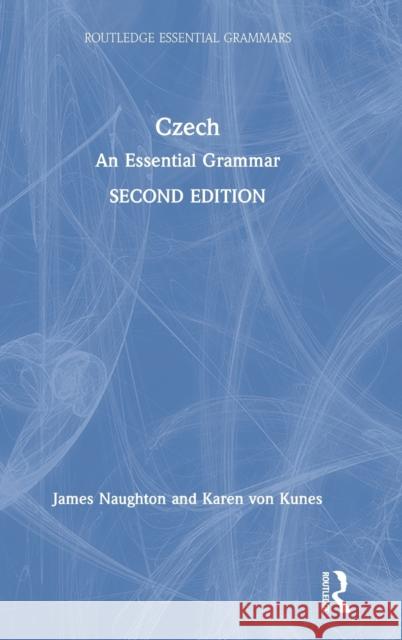 Czech: An Essential Grammar James Naughton Karen Vo 9780367861841