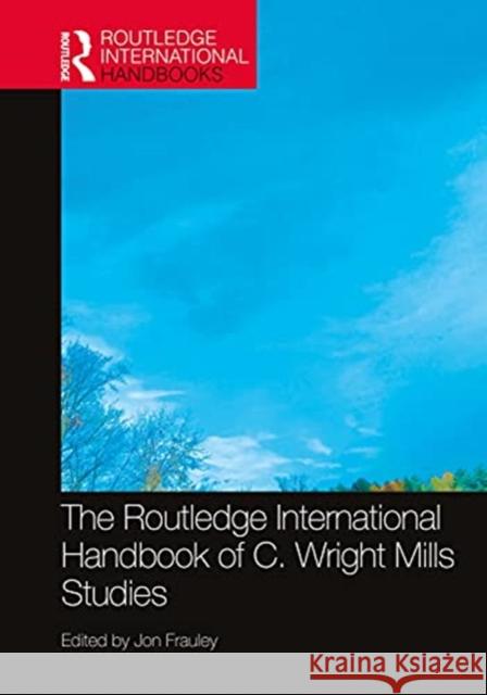The Routledge International Handbook of C. Wright Mills Studies Jonathan Frauley 9780367861896 Routledge