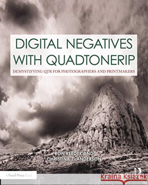 Digital Negatives with Quadtonerip: Demystifying Qtr for Photographers and Printmakers Ron Reeder Christina Z. Anderson 9780367862299 Taylor & Francis Ltd