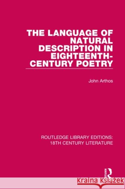 The Language of Natural Description in Eighteenth-Century Poetry John Arthos 9780367862381 Routledge