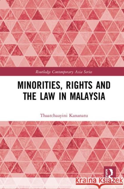 Minorities, Rights and the Law in Malaysia Thaatchaayini Kananatu 9780367862398 Taylor and Francis