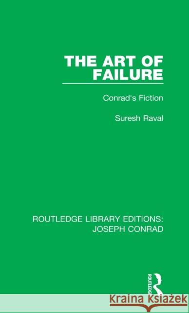 The Art of Failure: Conrad's Fiction Suresh Raval 9780367862558 Routledge