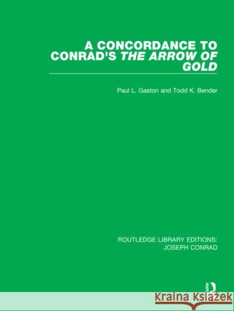 A Concordance to Conrad's the Arrow of Gold Paul L. Gaston Todd K. Bender 9780367862602