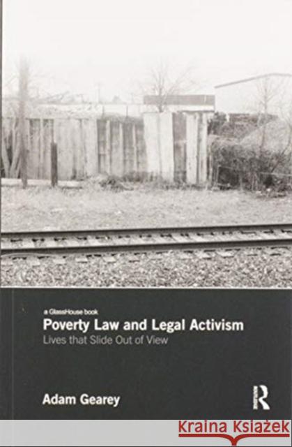 Poverty Law and Legal Activism: Lives That Slide Out of View Adam Gearey 9780367862664