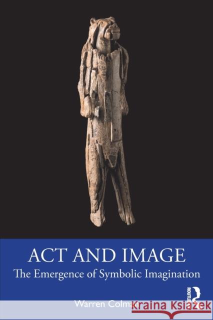 ACT and Image: The Emergence of Symbolic Imagination Warren Colman 9780367862688 Routledge