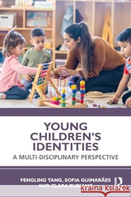 Young Children's Identities: A Multi-Disciplinary Perspective Fengling Tang Ana Sofia Guimar?e Clara Rubiano 9780367862749