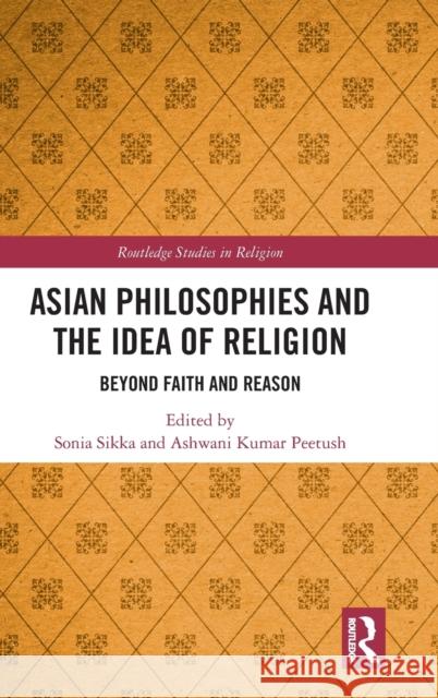 Asian Philosophies and the Idea of Religion Sonia Sikka Ashwani Kumar Peetush 9780367862831 Routledge