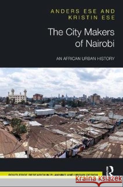 The City Makers of Nairobi: An African Urban History Anders Ese Kristin Ese 9780367862848 Routledge