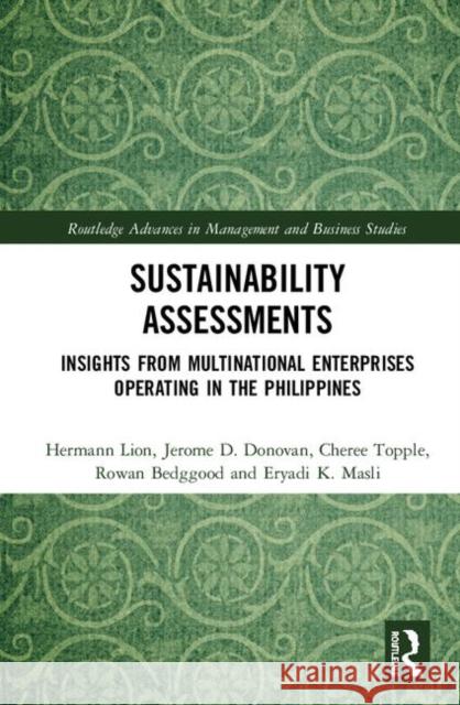 Sustainability Assessments: Insights from Multinational Enterprises Operating in the Philippines Hermann Lion Jerome D. Donovan Cheree Topple 9780367863227 Routledge