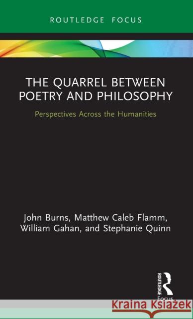 The Quarrel Between Poetry and Philosophy: Perspectives Across the Humanities John Burns Matthew C. Flamm William J. Gahan 9780367863357 Routledge