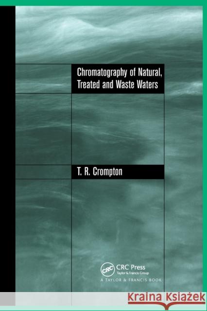 Chromatography of Natural, Treated and Waste Waters T. R. Crompton 9780367863487 CRC Press