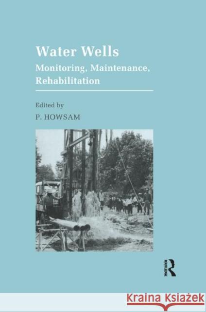 Water Wells - Monitoring, Maintenance, Rehabilitation: Proceedings of the International Groundwater Engineering Conference, Cranfield Institute of Tec P. Howsam 9780367863500 CRC Press