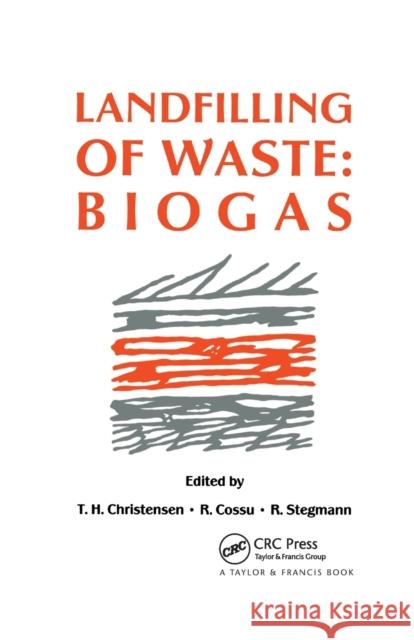 Landfilling of Waste: Biogas T. H. Christensen R. Cossu R. Stegmann 9780367863548 CRC Press