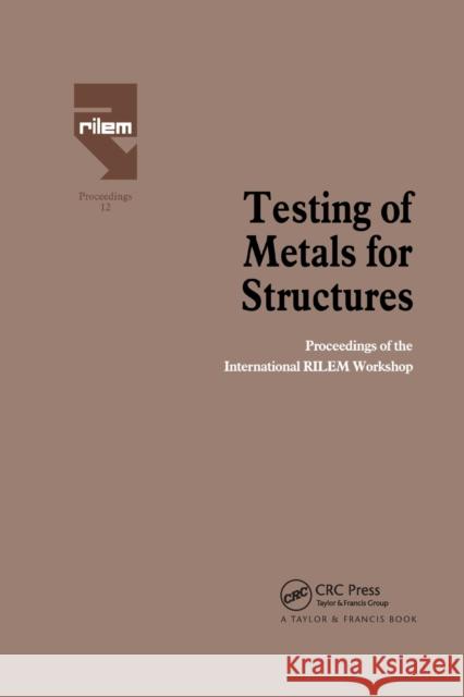 Testing of Metals for Structures: Proceedings of the International Rilem Workshop Federico Mazzolani 9780367863654