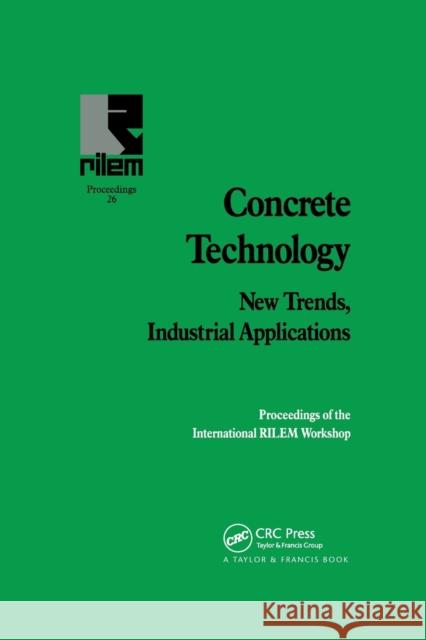 Concrete Technology: New Trends, Industrial Applications: Proceedings of the International RILEM workshop Aguado, A. 9780367863685