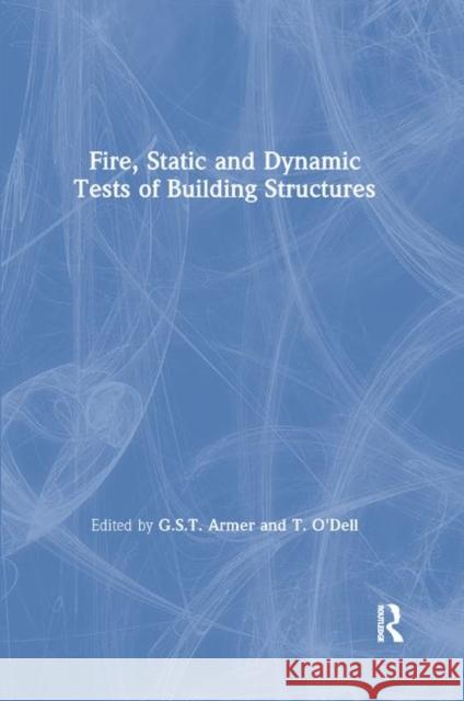 Fire, Static and Dynamic Tests of Building Structures G. S. T. Armer T. O'Dell 9780367863708 CRC Press