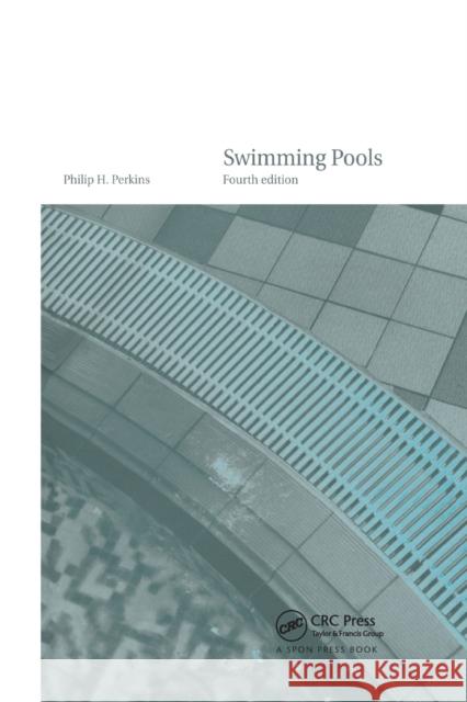 Swimming Pools: Design and Construction, Fourth Edition Philip H. Perkins 9780367863753 CRC Press