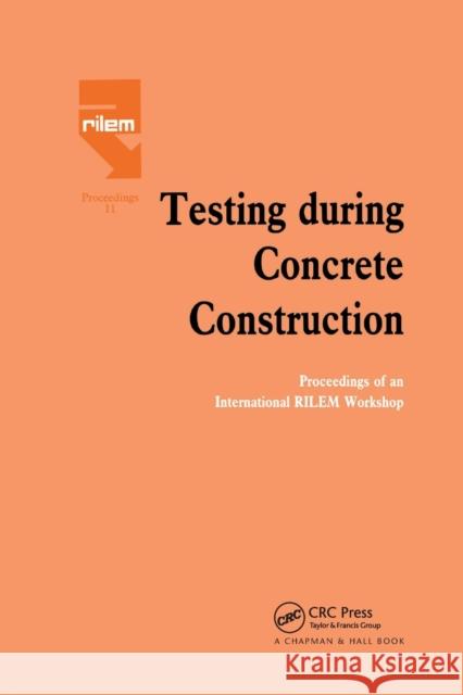 Testing During Concrete Construction: Proceedings of Rilem Colloquium, Darmstadt, March 1990 H. W. Reinhardt 9780367863791 CRC Press