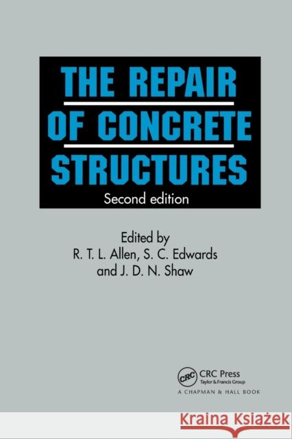Repair of Concrete Structures R. T. L. Allen S. C. Edwards D. N. Shaw 9780367863913 CRC Press