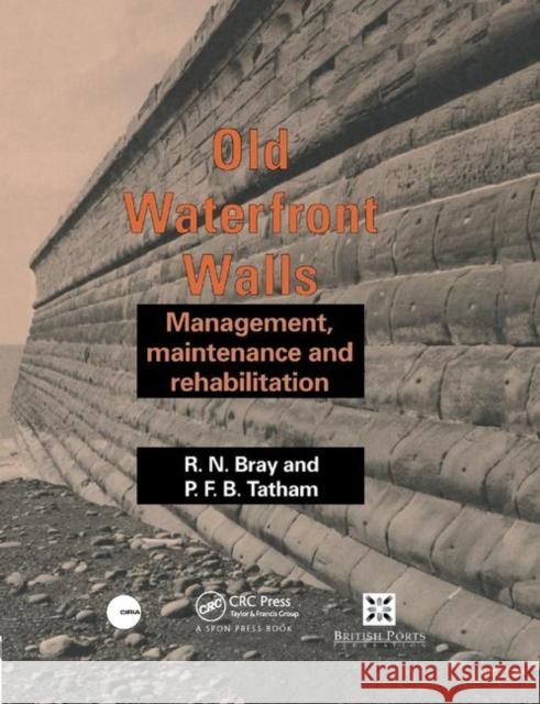 Old Waterfront Walls: Management, Maintenance and Rehabilitation R. N. Bray P. F. B. Tatham 9780367863975 CRC Press