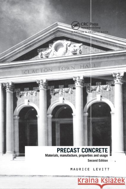 Precast Concrete: Materials, Manufacture, Properties and Usage Levitt, Maurice 9780367864033