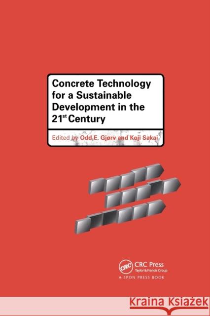 Concrete Technology for a Sustainable Development in the 21st Century Odd E. Gjorv Koji Sakai 9780367864088