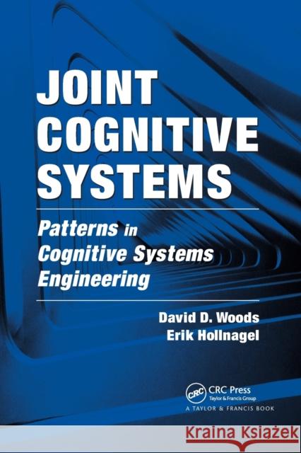 Joint Cognitive Systems: Patterns in Cognitive Systems Engineering David D. Woods Erik Hollnagel 9780367864156 CRC Press