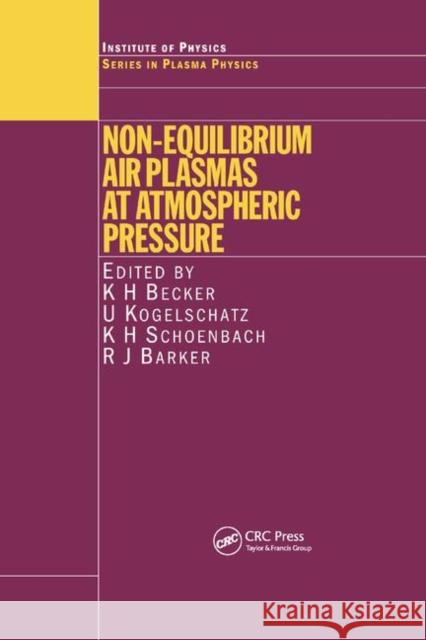 Non-Equilibrium Air Plasmas at Atmospheric Pressure K. H. Becker U. Kogelschatz K. H. Schoenbach 9780367864170