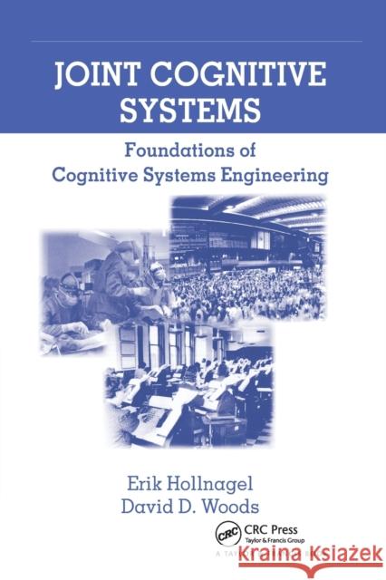 Joint Cognitive Systems: Foundations of Cognitive Systems Engineering Erik Hollnagel David D. Woods 9780367864200 CRC Press