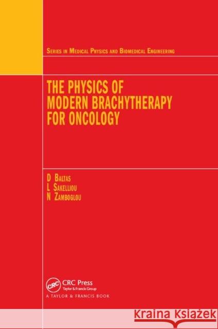 The Physics of Modern Brachytherapy for Oncology Dimos Baltas Loukas Sakelliou Nikolaos Zamboglou 9780367864217 CRC Press